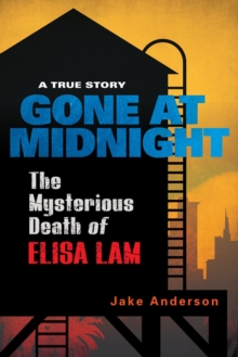 Gone At Midnight : The Mysterious Death of Elisa Lam, Hardback Book Gone At Midnight : The Mysterious Death of Elisa Lam, Hardback Book