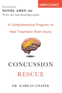 Concussion Rescue : A Comprehensive Program to Heal Traumatic Brain Injury