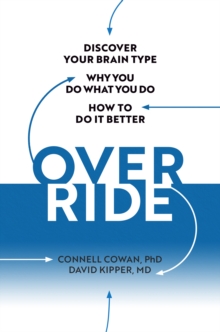 Override : Discover Your Brain Type, Why You Do What You Do, and How to Do it Better