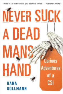 Never Suck A Dead Man's Hand : Curious Adventures of a CSI