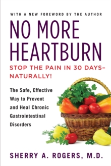 No More Heartburn : The Safe, Effective Way to Prevent and Heal Chronic Gastrointestinal Disorders