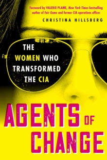 Agents of Change : The Women Who Transformed the CIA