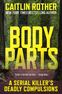 Body Parts : A Serial Killers Deadly Compulsions