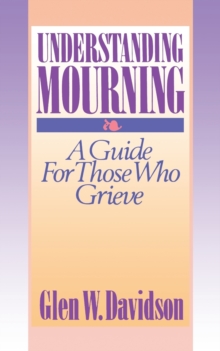 Understanding Mourning : A Guide for Those Who Grieve