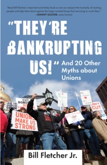 "They're Bankrupting Us!" : And 20 Other Myths about Unions