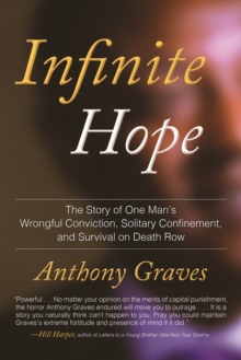 Infinite Hope : How Wrongful Conviction, Solitary Confinement, and 12 Years on Death Row Failed to Kill My Soul, Paperback / softback Book Infinite Hope : How Wrongful Conviction, Solitary Confinement, and 12 Years on Death Row Failed to Kill My Soul, Paperback / softback Book