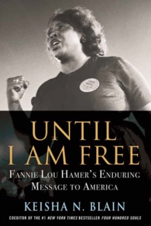 Until I Am Free : Fannie Lou Hamer's Enduring Message to America