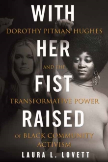 With Her Fist Raised : Dorothy Pitman Hughes and the Transformative Power of Black Community Activism