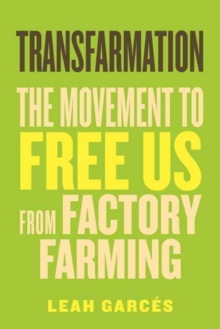 Transfarmation : The Movement to Free Us from Factory Farming