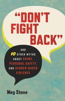 Don't Fight Back : And 10 Other Myths About Crime, Personal Safety, and Gender-Based Violence