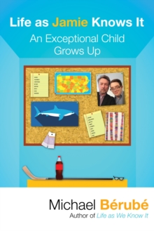 Life as Jamie Knows it : An Exceptional Child Grows Up, Hardback Book Life as Jamie Knows it : An Exceptional Child Grows Up, Hardback Book