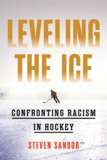 Leveling the Ice : Confronting Racism in Hockey