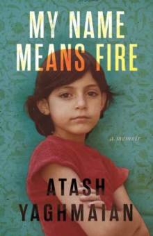 My Name Means Fire : A Memoir