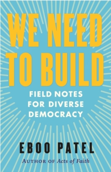 We Need To Build : Field Notes for Diverse Democracy