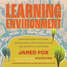 Learning Environment : Inspirational Actions, Approaches, and Stories from the Science Classroom