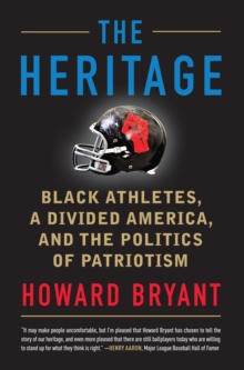 The Heritage : Black Athletes, A Divided America, and the Politics of Patriotism, Hardback Book The Heritage : Black Athletes, A Divided America, and the Politics of Patriotism, Hardback Book