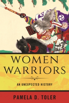 Women Warriors : An Unexpected History