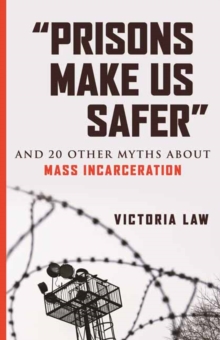 Prisons Make Us Safer : And 20 Other Myths about Mass Incarceration