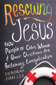Rescuing Jesus : How People of Color, Women, and Queer Christians are Reclaiming Evangelicalism, Hardback Book Rescuing Jesus : How People of Color, Women, and Queer Christians are Reclaiming Evangelicalism, Hardback Book
