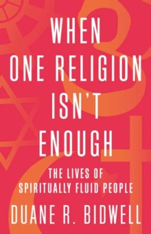When One Religion Isn't Enough : The Lives of Spiritually Fluid People, Paperback / softback Book When One Religion Isn't Enough : The Lives of Spiritually Fluid People, Paperback / softback Book