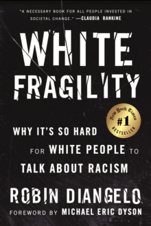 White Fragility : Why It's So Hard for White People to Talk About Racism, Paperback / softback Book White Fragility : Why It's So Hard for White People to Talk About Racism, Paperback / softback Book