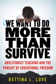We Want to Do More Than Survive : Abolitionist Teaching and the Pursuit of Educational Freedom, Hardback Book We Want to Do More Than Survive : Abolitionist Teaching and the Pursuit of Educational Freedom, Hardback Book