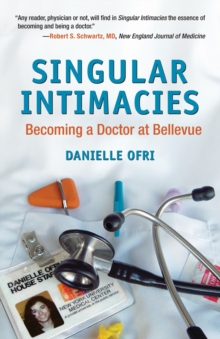 Singular Intimacies : Becoming a Doctor at Bellevue