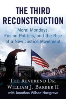 The Third Reconstruction : Moral Mondays, Fusion Politics, and the Rise of a New Justice Movement, Hardback Book The Third Reconstruction : Moral Mondays, Fusion Politics, and the Rise of a New Justice Movement, Hardback Book