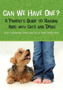 Can We Have One? : A Parent's Guide to Raising Kids with Cats and Dogs