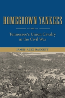 Homegrown Yankees : Tennessee's Union Cavalry in the Civil War