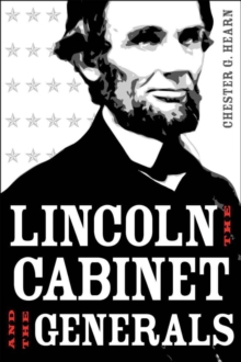 Lincoln, the Cabinet, and the Generals