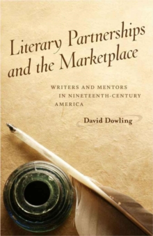 Literary Partnerships and the Marketplace : Writers and Mentors in Nineteenth-Century America