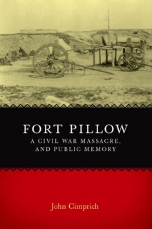 Fort Pillow, a Civil War Massacre, and Public Memory