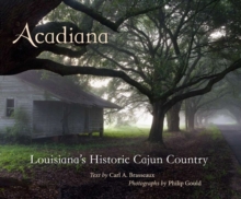 Acadiana : Louisiana's Historic Cajun Country