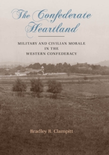 The Confederate Heartland : Military and Civilian Morale in the Western Confederacy