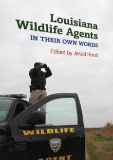 Louisiana Wildlife Agents : In Their Own Words