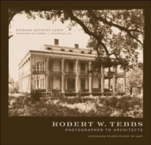 Robert W. Tebbs, Photographer to Architects : Louisiana Plantations in 1926