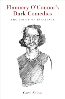 Flannery O'Connor's Dark Comedies : The Limits of Inference