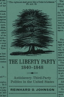 The Liberty Party, 1840-1848 : Antislavery Third-Party Politics in the United States