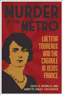 Murder in the Metro : Laetitia Toureaux and the Cagoule in 1930s France