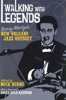 Walking with Legends : Barry Martyn's New Orleans Jazz Odyssey