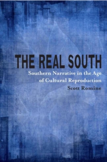 The Real South : Southern Narrative in the Age of Cultural Reproduction