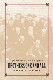 Brothers One and All : Esprit de Corps in a Civil War Regiment