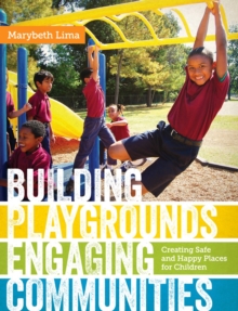 Building Playgrounds, Engaging Communities : Creating Safe and Happy Places for Children