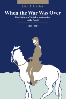 When the War Was Over : The Failure of Self-Reconstruction in the South, 1865--1867