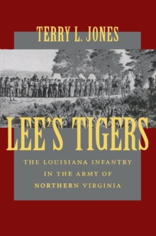 Lee's Tigers : The Louisiana Infantry in the Army of Northern Virginia