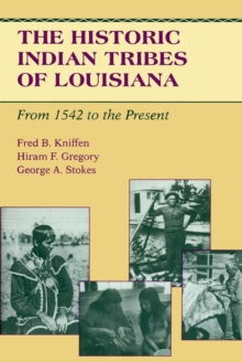 The Historic Indian Tribes of Louisiana : From 1542 to the Present Louisiana