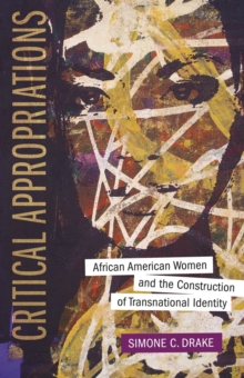 Critical Appropriations : African American Women and the Construction of Transnational Identity