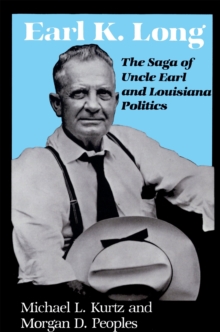 Earl K. Long : The Saga of Uncle Earl and Louisiana Politics