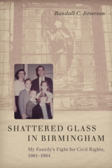 Shattered Glass in Birmingham : My Family's Fight for Civil Rights, 1961-1964